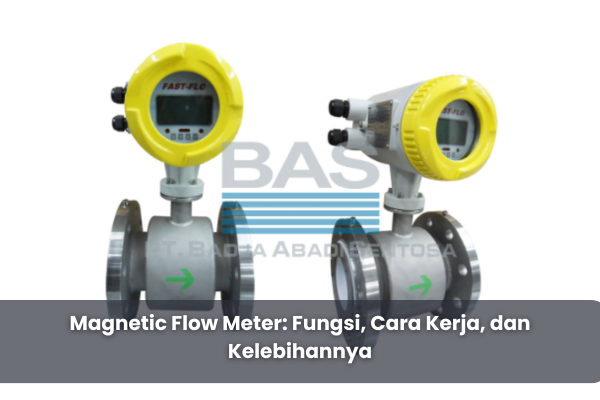 Magnetic Flow Meter: Fungsi, Cara Kerja, dan Kelebihannya